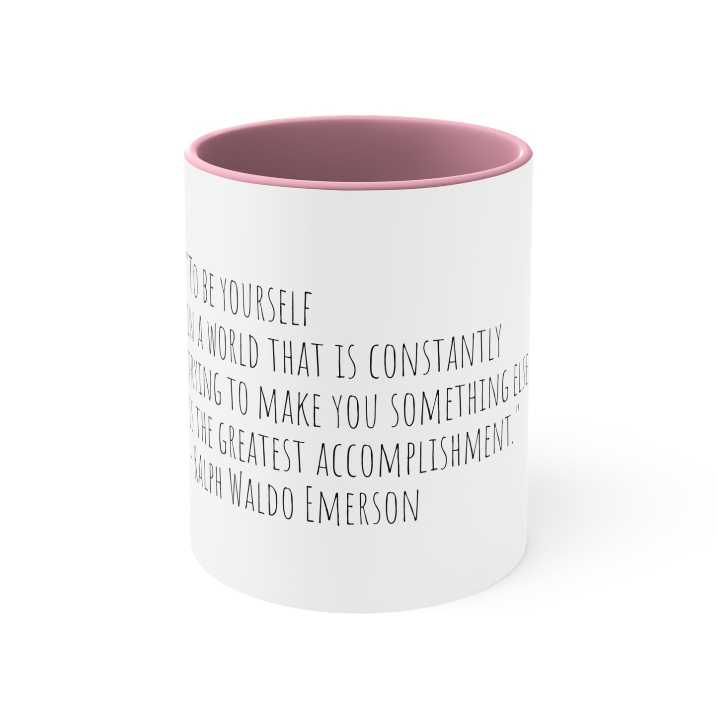 Ralph Waldo Emerson Quote "“To be yourself in a world that is constantly trying to make you something else is the greatest accomplishment.” 11oz Mug