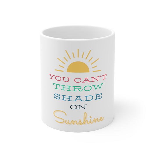 You Can't Throw Shade on Sunshine Ceramic Mug 11oz