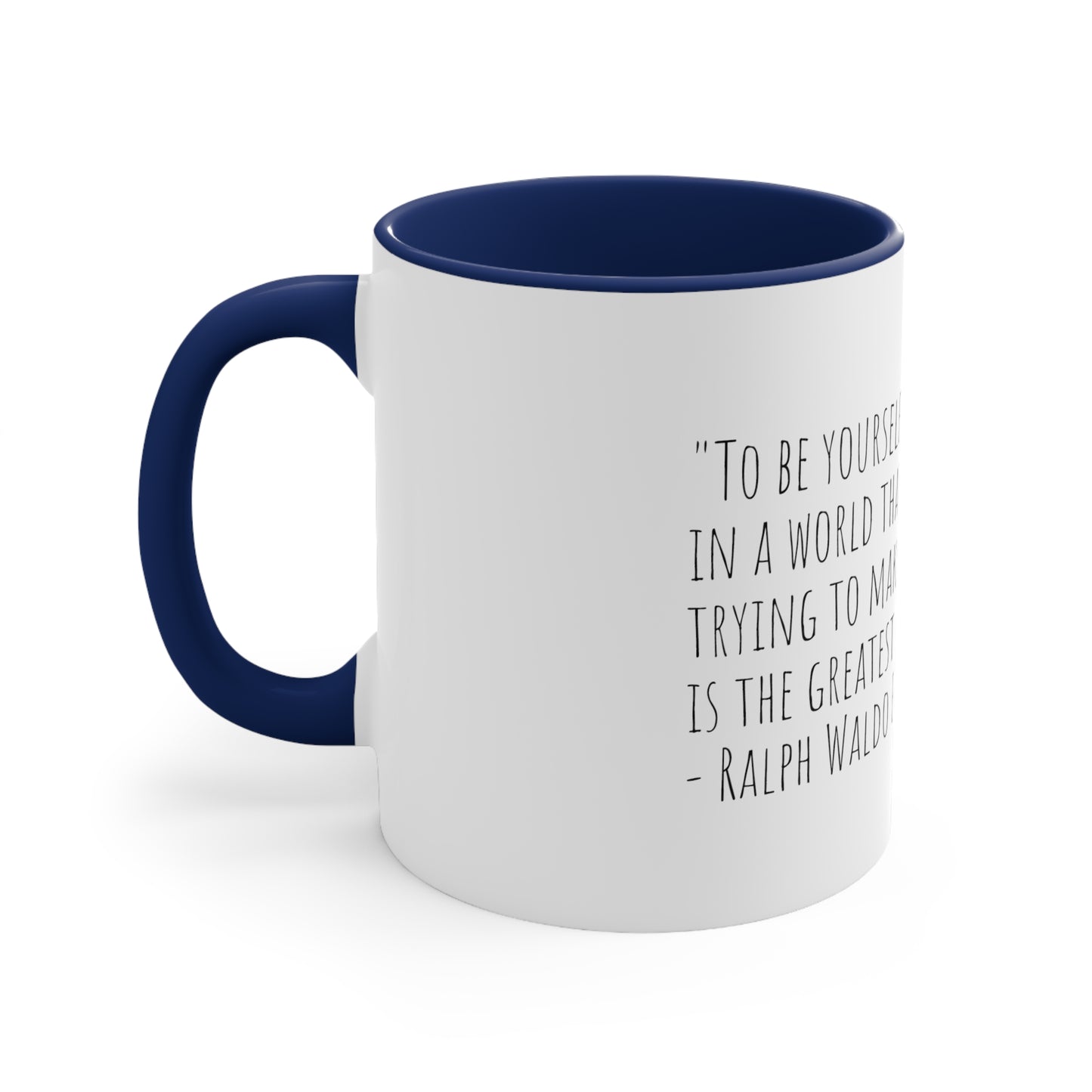 Ralph Waldo Emerson Quote "“To be yourself in a world that is constantly trying to make you something else is the greatest accomplishment.” 11oz Mug