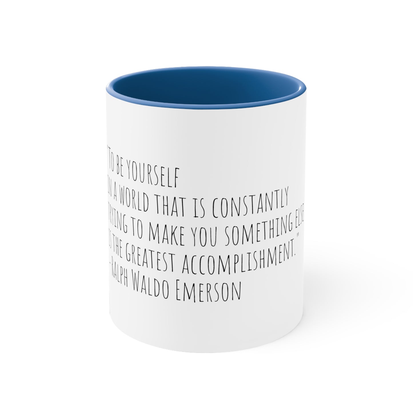 Ralph Waldo Emerson Quote "“To be yourself in a world that is constantly trying to make you something else is the greatest accomplishment.” 11oz Mug