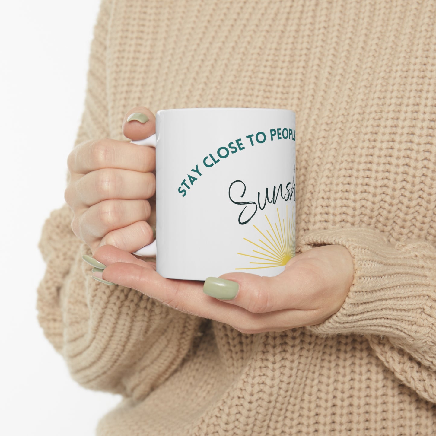 Stay Close To People Who Feel Like Sunshine Mug 11oz