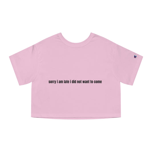 I'm Sorry I am Late I Didn't Want To Come Women's Heritage Cropped T-Shirt