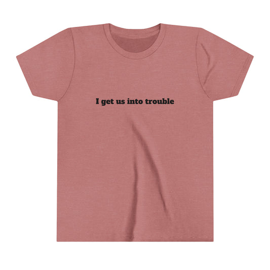 I Get Us Into Trouble Youth Short Sleeve Tee