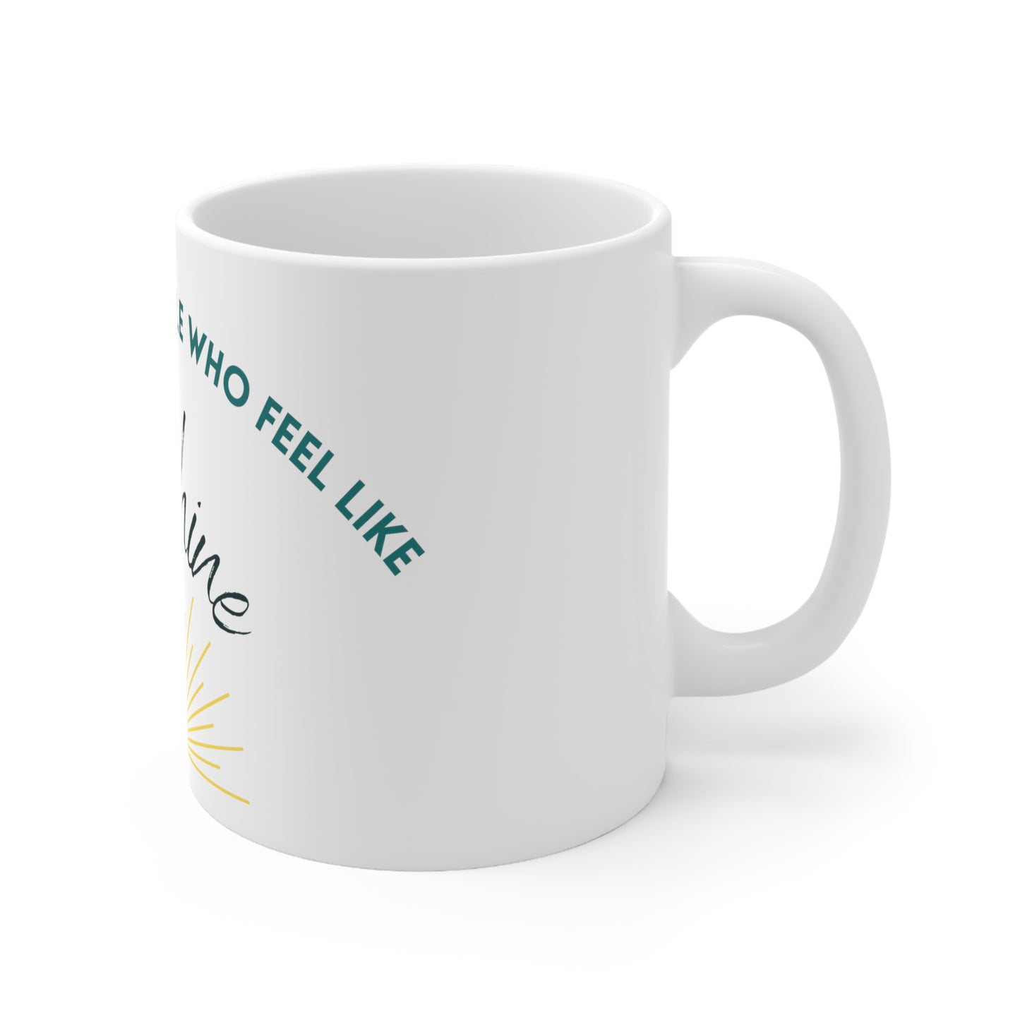 Stay Close To People Who Feel Like Sunshine Mug 11oz